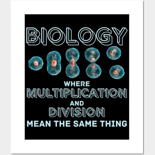 Biology where Multiplication and Division mean the same thing Posters and Art